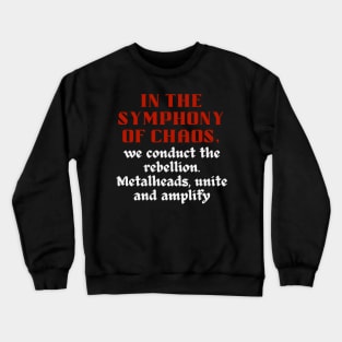 IN THE SYMPHONY OF CHAOS, We conduct the rebellion. Metalheads, unite and amplify Crewneck Sweatshirt